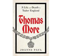 Thomas More: A Life and Death in Tudor England