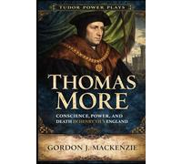 Thomas More: Conscience, Power, and Death in Henry VIII’s England