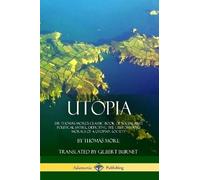 Utopia: Sir Thomas More's Classic Book of Social and Political Satire,