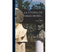 Thomas More La Utopia De Tomás Moro... (Copertina rigida)