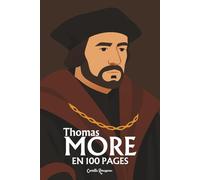 Thomas More: L'essentiel de sa pensée en 100 pages