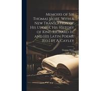 Thomas More Memoirs of Sir Thomas More, With a New Translatio (Copertina rigida)