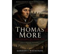 Thomas More: The Conscience That Defied a King