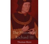 Thomas More The History of Richard III (Copertina rigida)