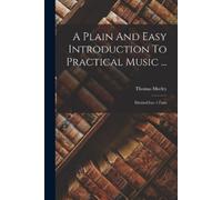 Thomas Morley A Plain And Easy Introduction To Practical Music ... (Tascabile)
