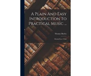 Thomas Morley A Plain And Easy Introduction To Practical Music ... (Tascabile)