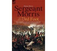 Thomas Morris Sergeant Morris of the 73rd Foot (Tascabile)