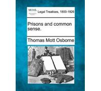 Thomas Mott Osborne Prisons and Common Sense. (Tascabile)