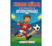 Thomas Müller Biographie: L'histoire inspirante d'un champion de la Coupe du monde et d'une légende de la Bundesliga pour les enfants : des rêves de jardin à la star mondiale du football