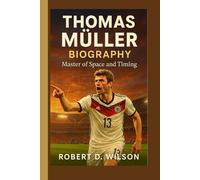 THOMAS MÜLLER BIOGRAPHY: Master of Space and Timing