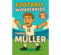 Thomas Müller - Children’s Soccer/Football Story and Biography for Kids Ages 5-15: an inspirational children’s sports book with real facts, life ... gift for young fans, parents and grandparents