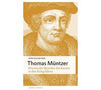 Thomas Müntzer: Warum der Mystiker die Bauern in den Krieg führte