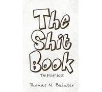Thomas N Bainter The Shit Book (Copertina rigida)