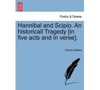 Thomas Nabbes Hannibal and Scipio. an Historicall Tragedy [In Five A (Tascabile)