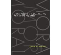 Thomas Nagel Moral Feelings, Moral Reality, and Moral Progres (Copertina rigida)
