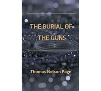 Thomas Nelson Page The Burial of the Guns (Copertina rigida)