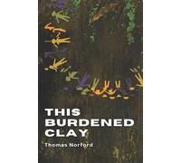 Thomas Norford This Burdened Clay (Tascabile)