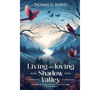 Thomas O Burkig Living and Loving in the Shadow of The Valley (Tascabile)