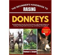 Thomas O Cooper The Beginner's Handbook to Raising Donkeys (Tascabile)