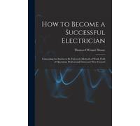 Thomas O'Conor Sloane How to Become a Successful Electrician (Tascabile)
