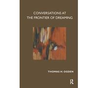 Thomas Ogden Conversations at the Frontier of Dreaming (Tascabile)