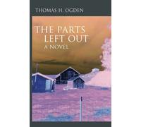Thomas Ogden The Parts Left Out (Tascabile)