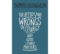 Thomas OLoughlin The Rites and Wrongs of Liturgy (Tascabile)