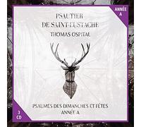 Thomas Ospital - Psautier de Saint-Eustache année A: Psaumes des dimanches et fêtes