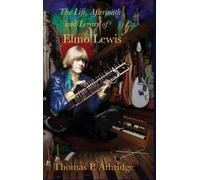 Thomas P Athridg The Life, Aftermath, and Legacy of Elmo Lewi (Copertina rigida)