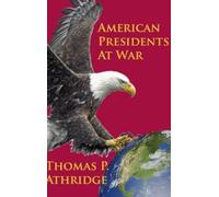 Thomas P Athridge American Presidents at War (Copertina rigida)