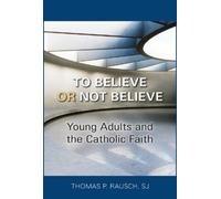 Thomas P. Rausch SJ Thomas P. Rausch To Believe or Not Believe (Tascabile)