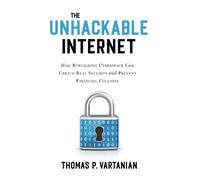 Thomas P. Vartanian The Unhackable Internet (Copertina rigida)