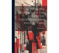 Thomas Paine A Discourse Delivered To The Society Of Theophilanthrop (Tascabile)