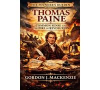 Thomas Paine: Common Sense and the Fire of Revolution