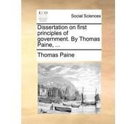 Thomas Paine Dissertation on First Principles of Government. by Thom (Tascabile)