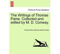 Thomas Paine Monc The Writings of Thomas Paine. Collected and edited (Tascabile)