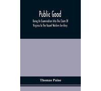 Thomas Paine Public Good, Being An Examination Into The Claim Of Vir (Tascabile)