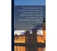 Thomas Parsons The History of the Castle of York from its Foundatio (Tascabile)