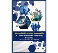 Thomas Patrick Huber Mastering Executive Leadership (Tascabile)