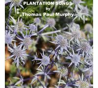 Thomas Paul Murphy - Plantation Songs