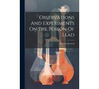 Thomas Percival Observations And Experiments On The Poison Of Lead (Tascabile)