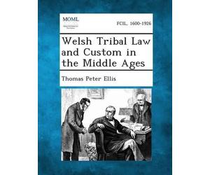 Thomas Peter Ellis Welsh Tribal Law and Custom in the Middle Ages (Tascabile)