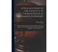 Thomas Phelps A True Account of the Captivity of Thomas Phelps at Ma (Tascabile)