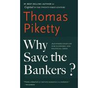Why Save the Bankers?: And Other Essays on Our Economic and Political Cris...