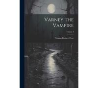 Thomas Preskett Prest Varney the Vampire; Volume I (Tascabile)