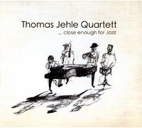 Thomas Quartet Jehle - Close Enough For Jazz