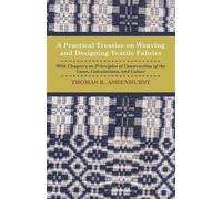 Thomas R. Ashen A Practical Treatise on Weaving and Designing Textil (Tascabile)