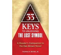 Thomas R. Beyer 33 Keys to Unlocking The Lost Symbol: A Reader's Com (Tascabile)