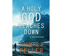 Thomas R Feller A Holy God Reaches Down (Tascabile)