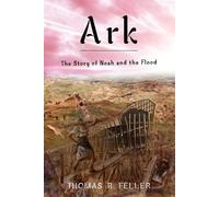 Thomas R. Feller Ark: the Story of Noah and the Flood (Tascabile)